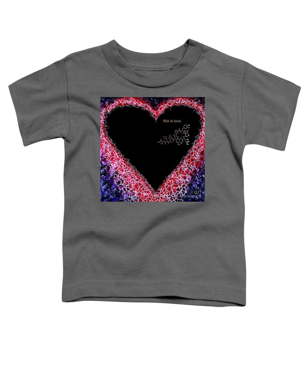 For the Love of Science-Oxytocin - Toddler T-Shirt